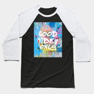 Good Vibes only C Baseball T-Shirt